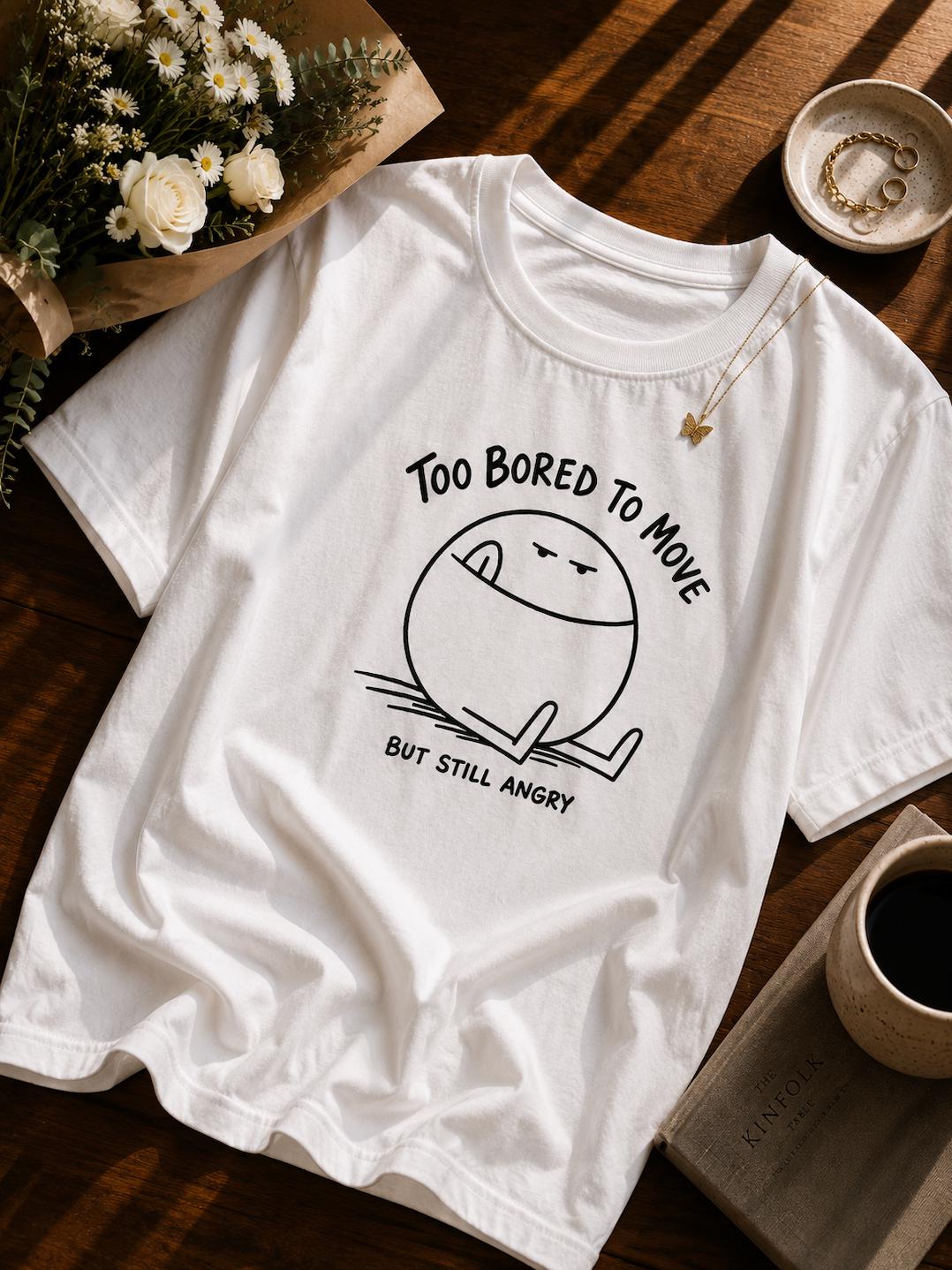 Too Bored To Move Graphic T-Shirt | Funny Lazy Meme Tee | Introvert Humor Unisex Shirt | Sarcastic Graphic Tee